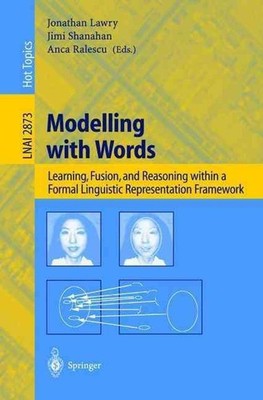 Modelling with Words: Learning, Fusion, and Reasoning within a Formal Linguistic