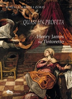 Rosella Mamoli Zorzi Quasi un profeta Henry James su Tintoretto (Paperback)