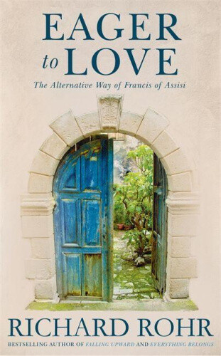 Thumbnail - Eager To Love: The Alternative Way Of Francis Of Assisi By Richard