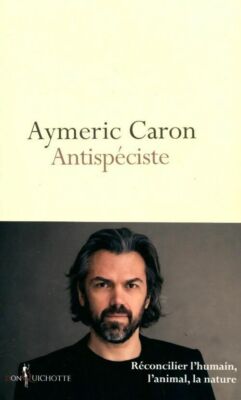 Antispeziesist. Versöhnung des Menschen, l... - Aymeric Caron - V1749833