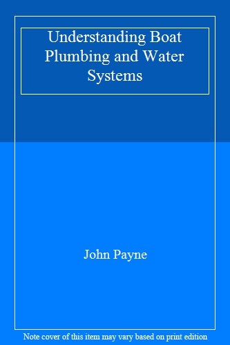 Understanding Boat Plumbing and Water Systems,John C. Payne