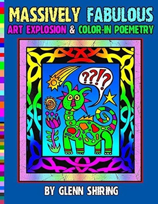 MASSIVELY FABULOUS ART EXPLOSION & COLOR-IN POEMETRY By Glenn Shiring BRAND NEW
