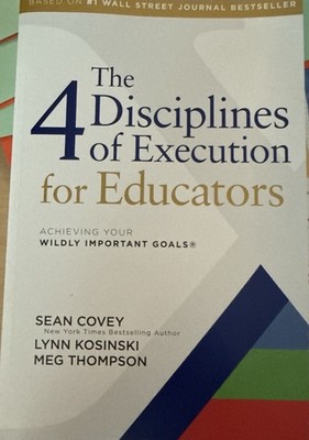 4 Disciplines of Execution for Educators: Achieving Your Wildly Important Goals