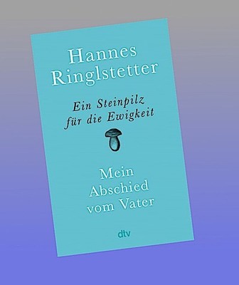 Ein Steinpilz für die Ewigkeit: Mein Abschied vom Vater | Eine wunderbare, berüh