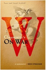 Carl Von Clausewitz's "On War": A Book That Shook the World By H