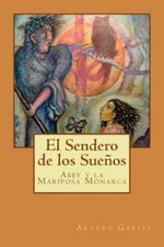 El Sendero de los Sueños: Abby y la Mariposa Monarca (Spanish Edition), García, 