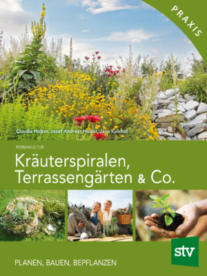 Kräuterspiralen, Terrassengärten & Co - Planen, Bauen, Bepfl... von Josef Holzer