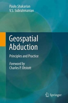 Geospatial Abduction: Principles and Practice by V.S. Subrahmanian (English) Pap