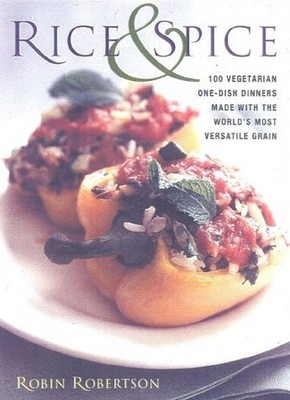 Rice and Spice: 100 Vegetarian One-..., Robertson, Robi