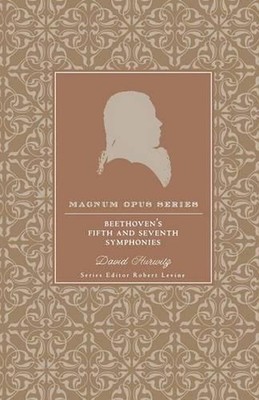 Beethoven's Fifth and Seventh Symphonies: A Closer Look by David Hurwitz (Englis