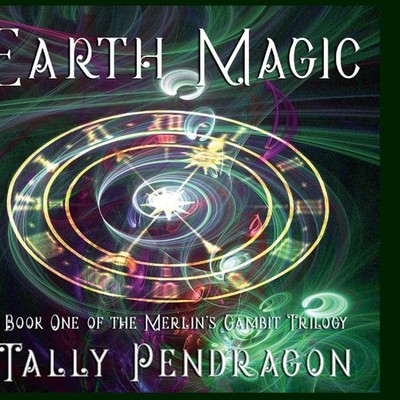 Earth Magic Book One of the Merlin's Gambit Trilogy Tally Pendrag