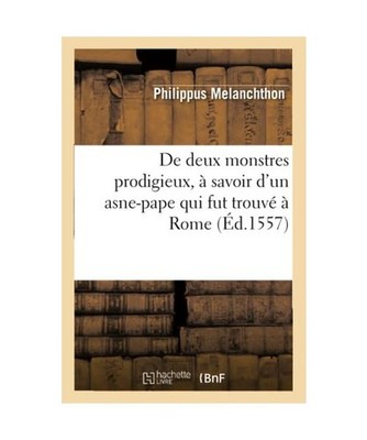 de Deux Monstres Prodigieux, À Savoir d'Un Asne-Pape Qui Fut Trouvé À Rome 