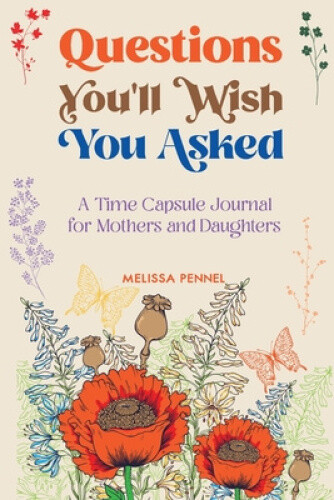 Thumbnail - Questions You'll Wish You Asked: A Time Capsule Journal For Mothers