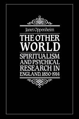The Other World Spiritualism and Psychical Research in England, 1850–1914