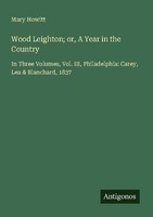 Wood Leighton Or, A Year In The Country Mary Howitt