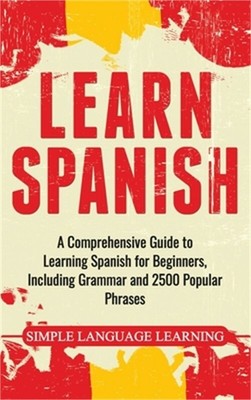 Learn Spanish: A Comprehensive Guide to Learning Spanish for Beginners, Includin