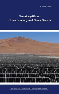 Grundbegriffe der Green Economy und Green Growth Carsten Rasch