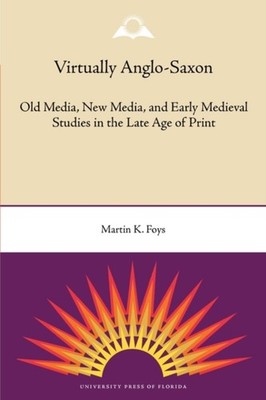 Foys - Virtually Anglo-Saxon  Old Media New Media and Early Medieval - X555z