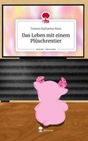 Tamara Katharina Hans | Das Leben Mit Einem PlüSchrentier. Life Is A Story -...