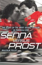 Senna Versus Prost: The Story of the Most Deadly Rivalry in For 