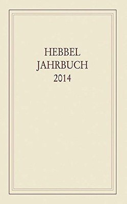 Hebbel-Jahrbuch / Hebbel Jahrbuch 2014 Hebbel-Gesellschaft, e. V.: