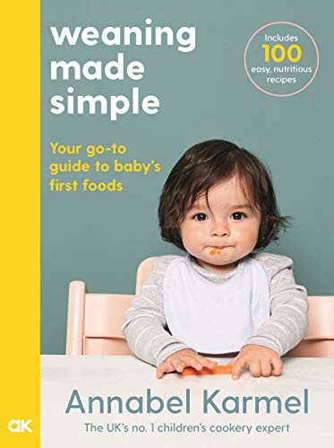 Weaning Made Simple: The All-You-Need-To-Know Visual Guide... - Karmel, Annabel