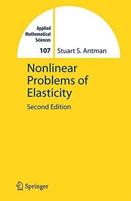 NONLINEAR PROBLEMS OF ELASTICITY (APPLIED MATHEMATICAL By Stuart Antman **NEW**