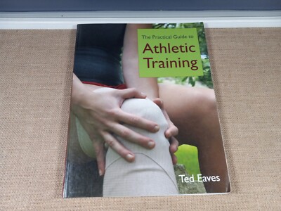 THE PRACTICAL GUIDE TO ATHLETIC TRAINING By Ted Eaves *Excellent Condition*