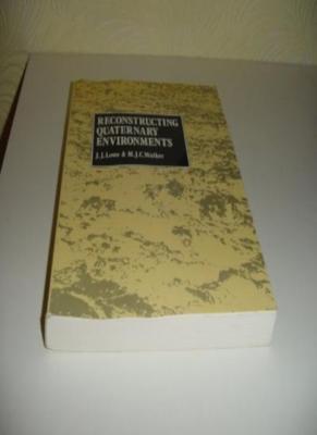 Reconstructing Quaternary Environments,Prof John  J. Lowe, Prof Mike Walker