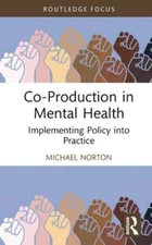 Co-Production in Mental Health: Implementing Policy into Practice by Norton: New