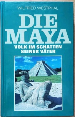Die Maya. Volk im Schatten seiner Väter - Westphal, Wilfried: