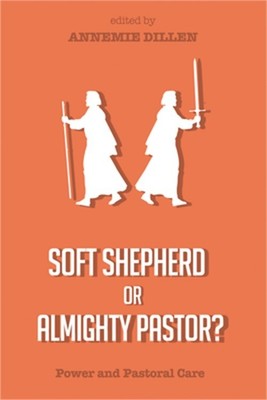 Soft Shepherd or Almighty Pastor?: Power and Pastoral Care (Hardback or Cased Bo