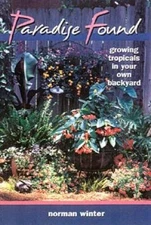Paradise Found: Growing Tropicals in Your Own Backyard - Paperback - GOOD