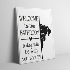 Funny bathroom wall art decor-welcome to the Bathroom a dog will be with you sho