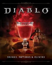 Diablo: Drinks, Potions & Elixirs: Cocktails and Provisions from Sanctuary by Re