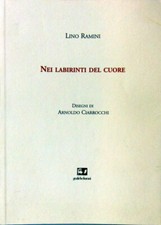 LIBRO NEI LABIRINTI DEL CUORE " LINO RAMINI " DISEGNI DI ARNOLDO CIARROCCHI