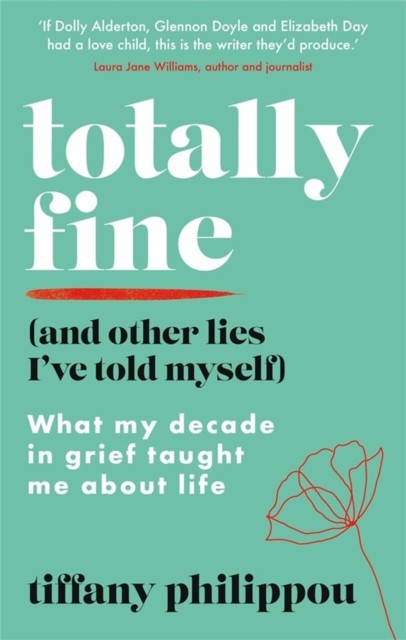 Totally Fine (And Other Lies I've Told Myself): by Tiffany Philippou PAPERBACK