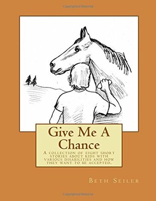 GIVE ME A CHANCE: A COLLECTION OF EIGHT SHORT STORIES By Beth Seiler *BRAND NEW*