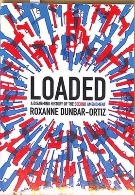 Loaded: A Disarming History of the Second Amendment (City Lights Open Media) Dun