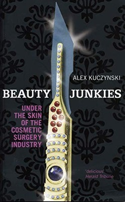 Beauty Junkies: Getting under the s..., Kuczynski, Alex