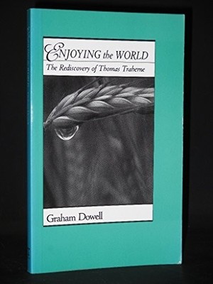 Enjoying the World: Rediscovery of Thomas Traherne by Dowell, Graham 0264672062