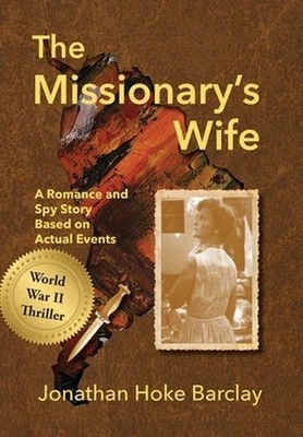 The Missionary's Wife: A Romance and Spy Story Based on Actual Events by Jonatha