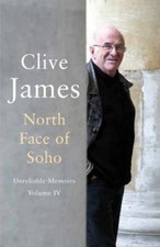 North Face of Soho: Unreliable Memoirs Volume IV: vol. 4 By Clive James