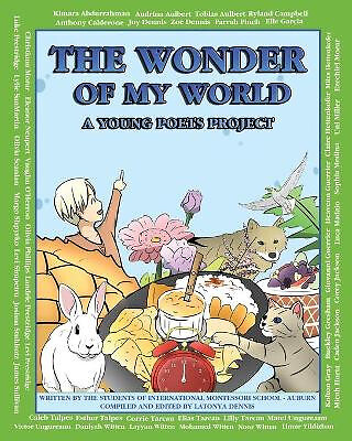 The Wonder of My World: A Young Poets Project By Latonya Dennis - New Copy - ...