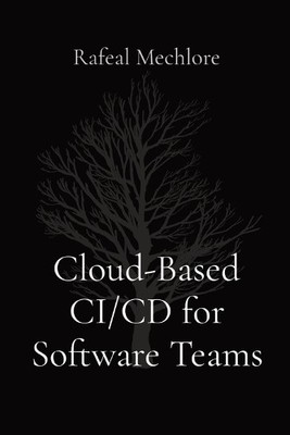 Rafeal Mechlore Cloud-Based CI/CD for Software Teams (Paperback)
