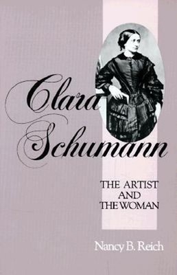 Clara Schumann : The Artist and the Woman Paperback Nancy B. Reic