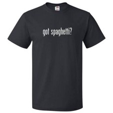 Got Spaghetti T shirt Tee