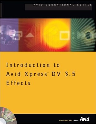 INTRODUCTION TO AVID XPRESS DV 3.5 EFFECTS By Avid Technology Inc. **Excellent**