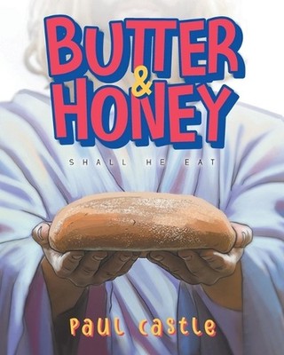 Butter & Honey: Shall He Eat by Paul Castle Paperback Book