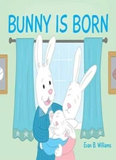 Bunny Is Born by Williams, Mikle  New 9781735329802 Fast Free Shipping..